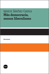 MÁS DEMOCRACIA, MENOS LIBERALISMO