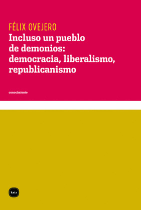 INCLUSO UN PUEBLO DE DEMONIOS: DEMOCRACIA, LIBERALISMO, REPUBLICANISMO