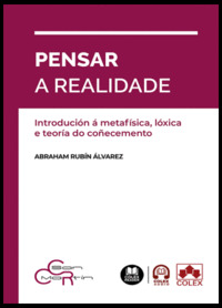 PENSAR A REALIDADE. INTRODUCIÓN Á METAFÍSICA, LÓXICA E TEORÍA DO COÑECEMENTO