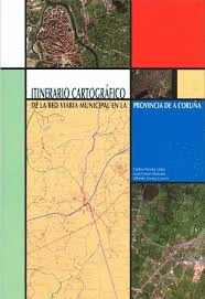 ITINERARIO E INVENTARIO CARTOGRAFICO DE LA RED VIARIA MUNICIPAL DE LA PROVINCIA DE A CORUÑA (ESTUCHE OBRA