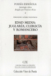 EDAD MEDIA: JUGLARÍA, CLERECÍA Y ROMANCERO (POESÍA ESPAÑOLA. ANTOLOGÍA CRÍTICA)