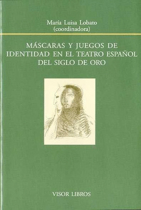 MASCARAS Y JUEGOS DE IDENTIDAD EN EL TEATRO DEL SIGLO DE ORO