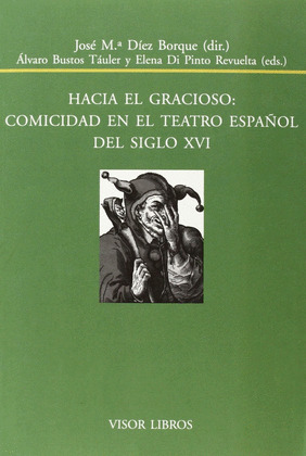 HACIA EL GRACIOSO: COMICIDAD EN EL TEATRO ESPAÑOL DEL SIGLO XVI