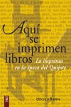 AQUI SE IMPRIMEN LIBROS. LA IMPRENTA EN LA EPOCA DEL QUIJOTE