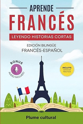 APRENDE FRANCES LEYENDO HISTORIAS CORTAS: EDICION BILINGUE FRANCES-ESPAÑOL