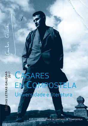 CASARES EN COMPOSTELA. UNIVERSIDADE E LITERATURA