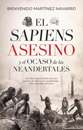 SAPIENS ASESINO Y EL OCASO DE LOS NEANDERTALES, EL