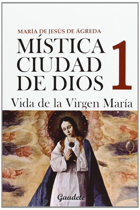 MÍSTICA CIUDAD DE DIOS, 1: VIDA DE LA VIRGEN MARIA