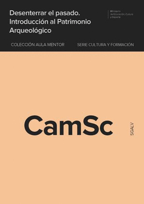 DESENTERRAR EL PASADO. INTRODUCCIÓN AL PATRIMONIO ARQUEOLÓGICO