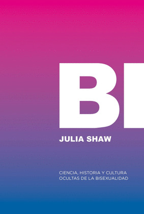 BI: CIENCIA, HISTORIA Y CULTURA OCULTAS DE LA BISEXUALIDAD