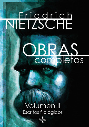 NIETZSCHE. OBRAS COMPLETAS, VOLUMEN II: ESCRITOS FILOLOGICOS