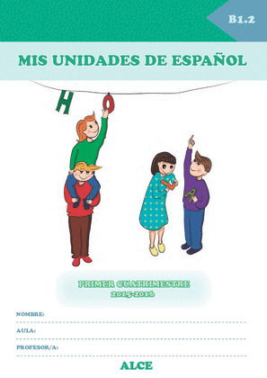 MIS UNIDADES DE ESPAÑOL. PRIMER CUATRIMESTRE 2015-2016. B1.2 - ALCE