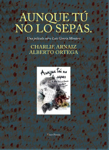 AUNQUE TU NO LO SEPAS. UNA PELICULA SOBRE LUIS GARCIA MONTERO