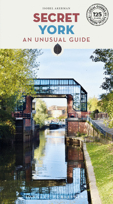 SECRET YORK - AN UNSUAL GUIDE