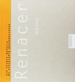 RENACER (III PREMIO GALICIA DE FOTOGRAFIA CONTEMPORANEA)