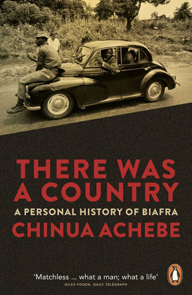 THERE WAS A COUNTRY : A PERSONAL HISTORY OF BIAFRA