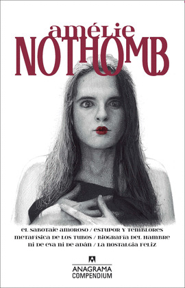 AMÉLIE NOTHOMB. OBRAS: (EL SABOTAJE AMOROSO. ESTUPOR Y TEMBLORES. METAFÍSICA DE LOS TUBOS. BIOGRAFÍA DEL 
