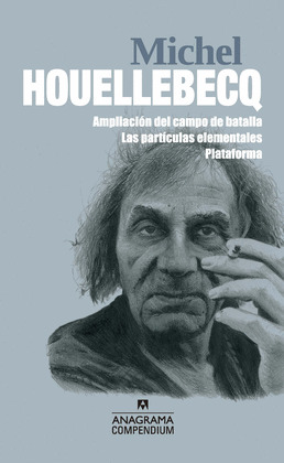 COMPENDIUM MICHEL HOUELLEBECQ: AMPLIACIÓN DEL CAMPO DE BATALLA. LAS PARTÍCULAS ELEMENTALES. PLATAFORMA