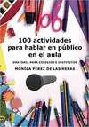 100 ACTIVIDADES PARA HABLAR EN PUBLICO EN EL AULA: ORATORIA PARA COLEGIOS E INSTITUTOS