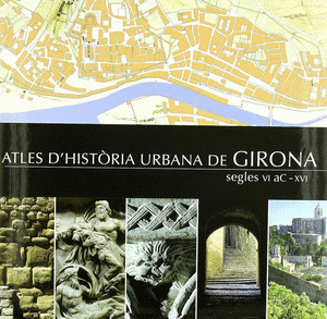 ATLES D'HISTORIA URBANA DE GIRONA (S.VI AC-XVI)