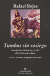 TUMBAS SIN SOSIEGO: REVOLUCION, DISIDENCIA Y EXILIO INTELECTUAL CUBANO