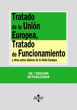 TRATADO DE LA UNIÓN EUROPEA, TRATADO DE FUNCIONAMIENTO Y OTROS ACTOS BÁSICOS DE LA UNIÓN EUROPEA (18º EDI