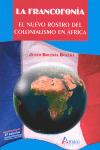 FRANCOFONIA, LA. EL NUEVO ROSTRO DEL COLONIALISMO EN AFRICA