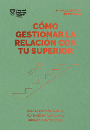 COMO GESTIONAR LA RELACION CON TU SUPERIOR (SERIE MANAGEMENT EN 20 MINUTOS)