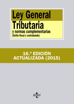 LEY GENERAL TRIBUTARIA Y NORMAS COMPLEMENTARIAS (16ª EDICIÓN ACTUALIZADA, 2015)