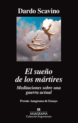 SUEÑO DE LOS MÁRTIRES, EL (PREMIO ANAGRAMA DE ENSAYO)