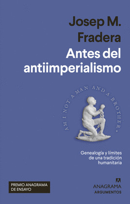 ANTES DEL ANTIIMPERIALISMO (PREMIO ANAGRAMA DE ENSAYO)