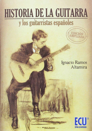 HISTORIA DE LA GUITARRA Y LOS GUITARRISTAS ESPAÑOLES. EDICION AMPLIADA