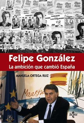 FELIPE GONZÁLEZ: LA AMBICIÓN QUE CAMBIÓ ESPAÑA