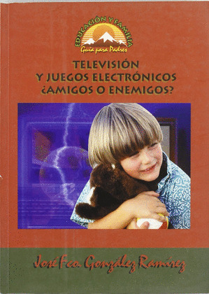 EYF. TELEVISION Y JUEGOS ELECTRONICOS UAMIGOS O ENEMIGOS?