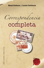 CORRESPONDENCIA COMPLETA (ENTRE RENÉ GUÉNON Y LOUIS CATTIAUX)