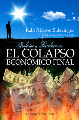 COLAPSO ECONOMICO FINAL, EL. PROFECIAS Y REVELACIONES