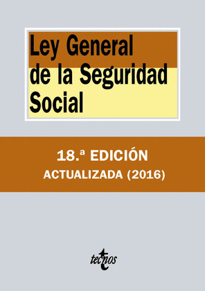 LEY GENERAL DE LA SEGURIDAD SOCIAL (18ª EDICIÓN ACTUALIZADA, 2016)