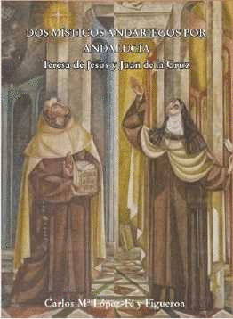 DOS MISTICOS ANDARIEGOS. TERESA DE JESUS Y JUAN DE LA CRUZ.