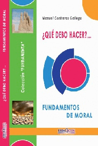 ¿QUE DEBO HACER? FUNDAMENTOS DE MORAL