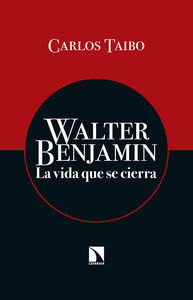 WALTER BENJAMIN. LA VIDA QUE SE CIERRA