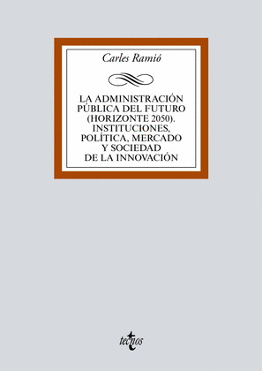 LA ADMINISTRACION PUBLICA DEL FUTURO (HORIZONTE 2050). INSTITUCIONES, POLITICA,