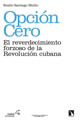 OPCION CERO: EL REVERDECIMIENTO FORZOSO DE LA REVOLUCION CUBANA