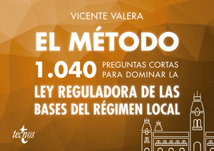 MÉTODO, EL : 1040 PREGUNTAS CORTAS PARA DOMINAR LA LEY DE BASES DE RÉGIMEN LOCAL