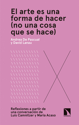 ARTE ES UNA FORMA DE HACER, EL (NO UNA COSA QUE SE HACE)
