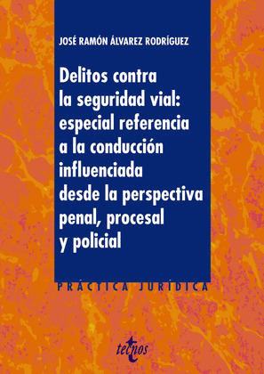 DELITOS CONTRA LA SEGURIDAD VIAL: ESPECIAL REFERENCIA A LA CONDUCCION INFLUENCIA