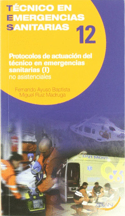 TECNICO EMERGENCIAS SANITARIAS 12-I: PROTOCOLOS DE ACTUACION DEL TECNICO DE EMERGECIAS SANITARIAS NO