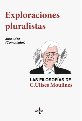 EXPLORACIONES PLURALISTAS: LAS FILOSOFÍAS DE C. ULISES MOULINES