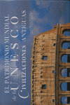 CIVILIZACIONES ANTIGUAS: EL PATRIMONIO MUNDIAL DE LA UNESCO