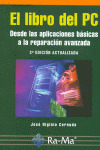 LIBRO DEL PC. DESDE LAS APLICACIONES BASICAS A LA REPARACION AVANZADA. 2ª EDI