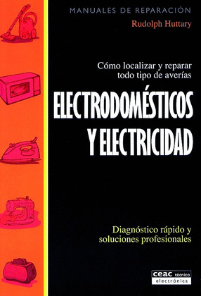 ELECTRODOMESTICOS Y ELECTRICIDAD. COMO LOCALIZAR Y REPARAR